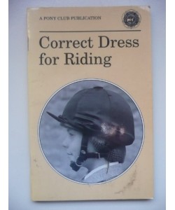 Correct Dress for Riding by The Pony Club (English version)